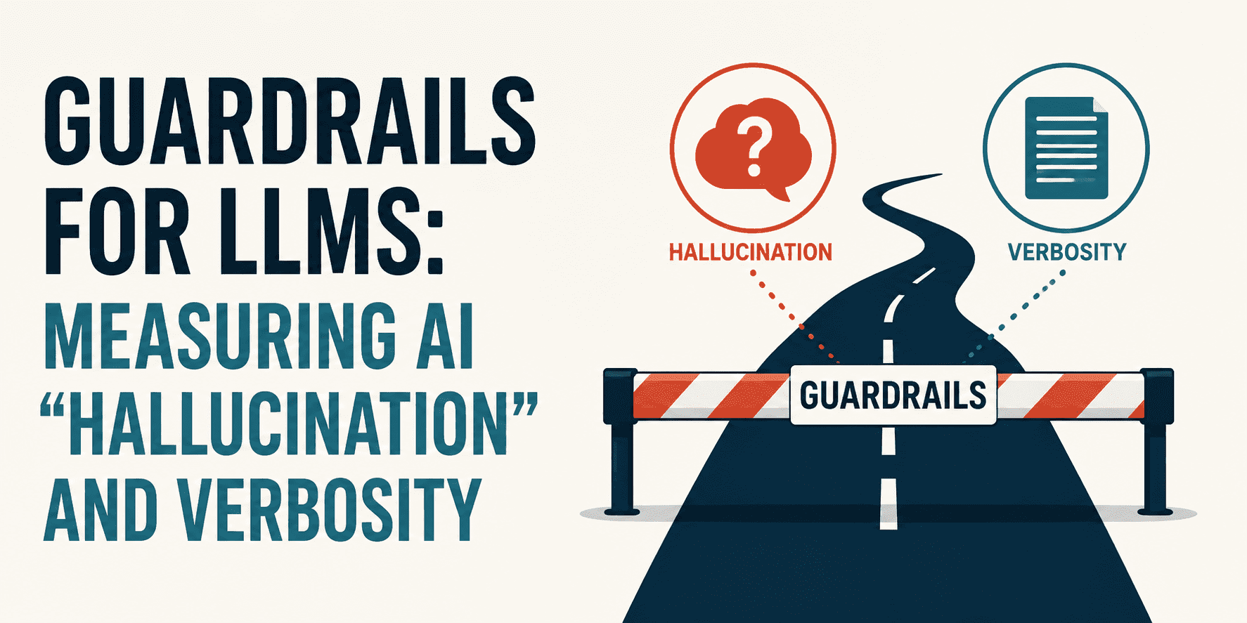 Guardrails for LLMs: Measuring AI ‘Hallucination’ and Verbosity